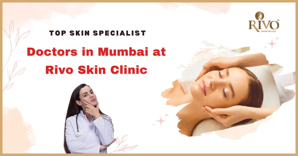 Top Skin Specialist Doctors in Mumbai at Rivo Skin Clinic