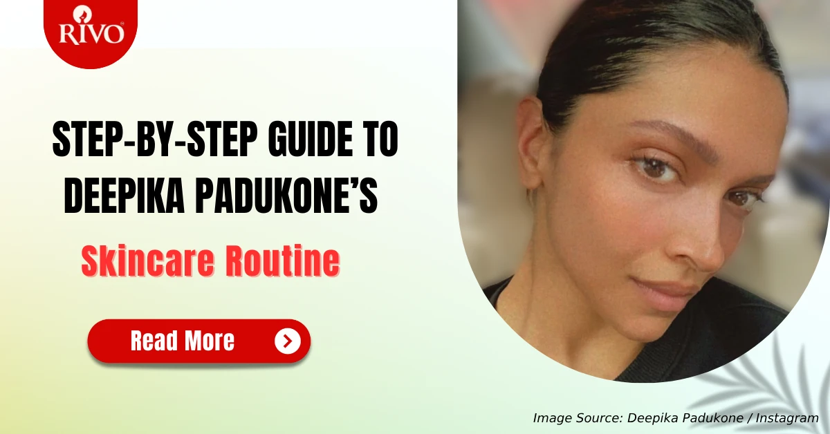 Step-by-Step Guide to Deepika Padukone's Skincare Routine