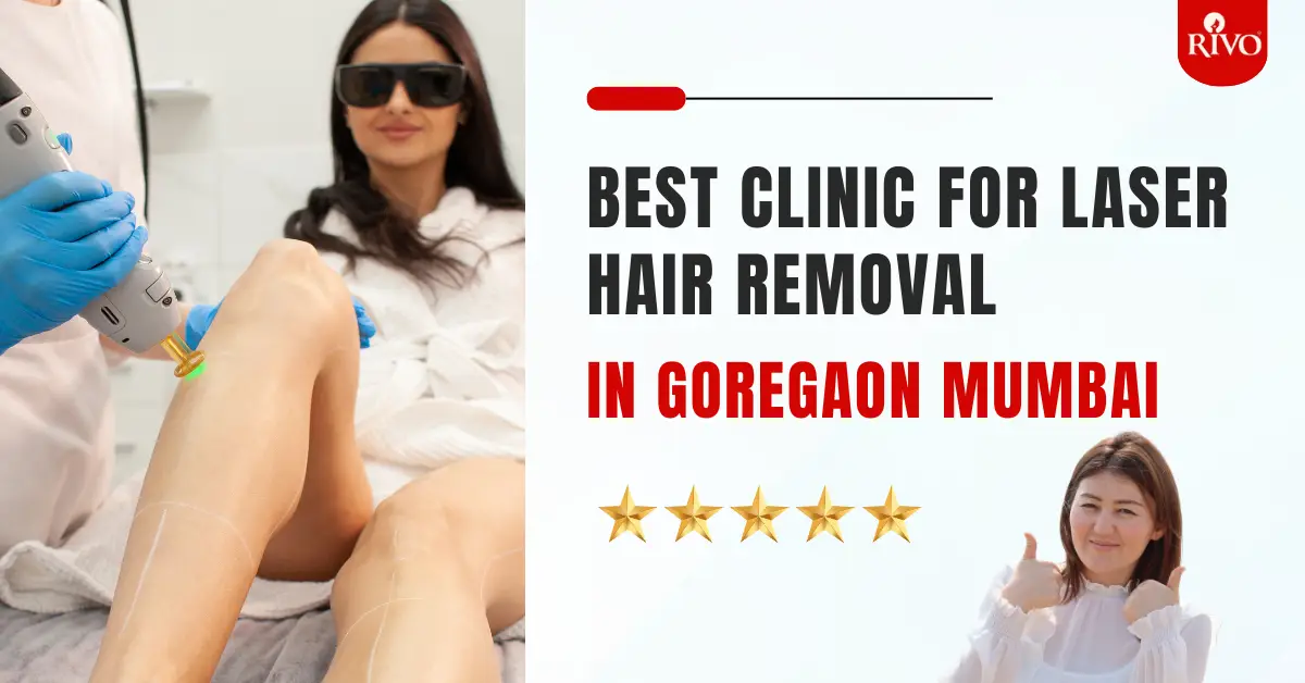 Best Clinic for Laser Hair Removal in Goregaon Mumbai