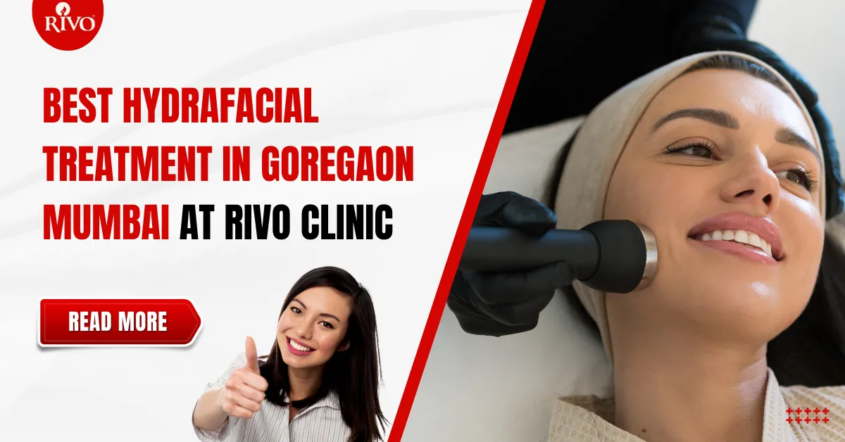 Best HydraFacial Treatment in Goregaon Mumbai at Rivo Clinic