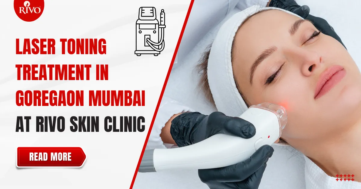 Laser Toning Treatment in Goregaon Mumbai at Rivo Skin Clinic