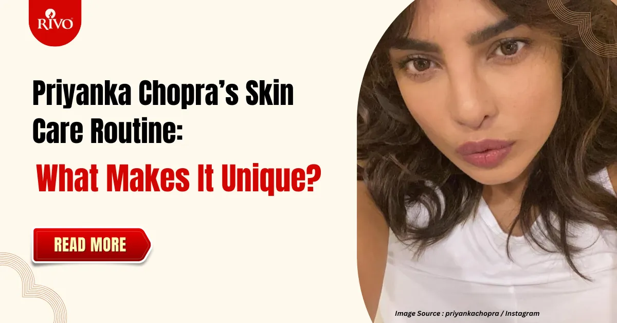 Priyanka Chopra’s Skin Care Routine: What Makes It Unique?