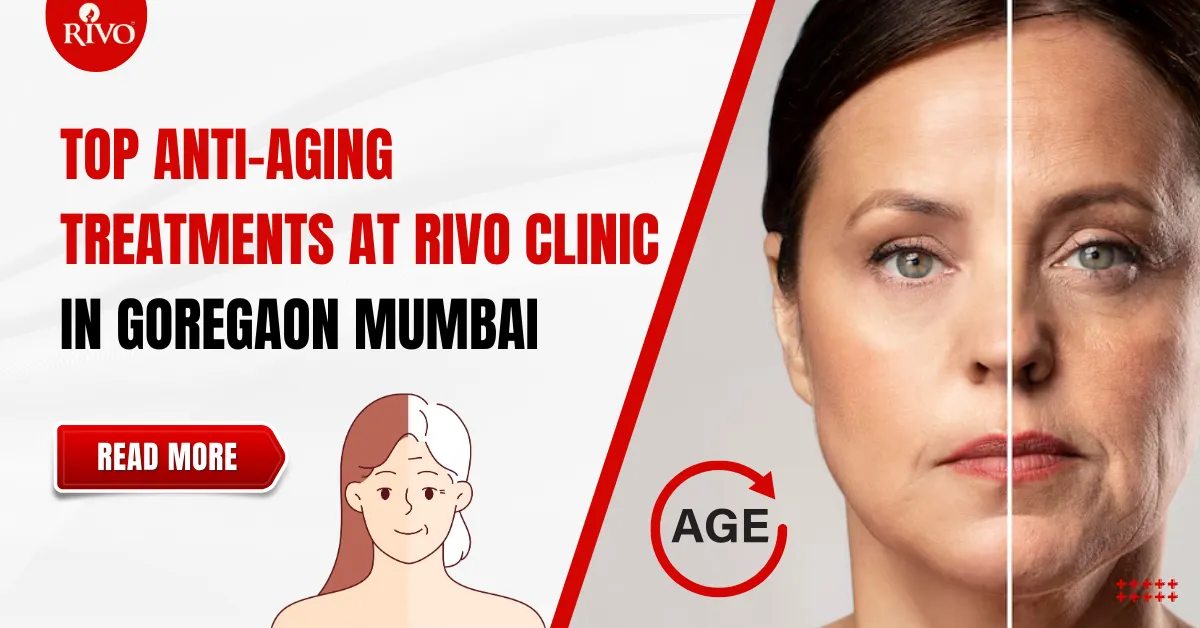 Top Anti-Aging Treatments at Rivo Clinic in Goregaon Mumbai