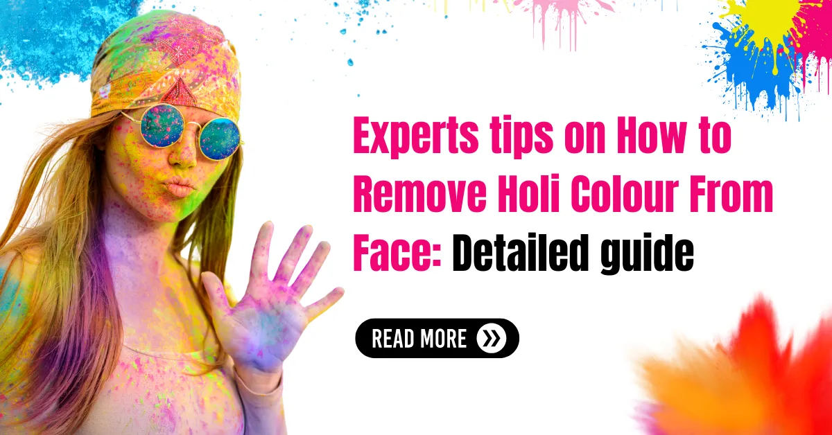 Experts tips on How to Remove Holi Colour From Face: Detailed guide